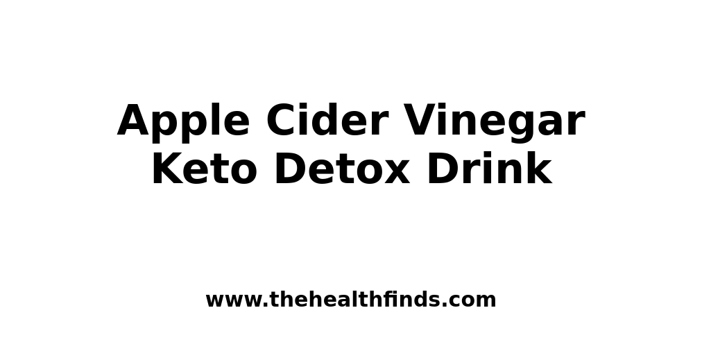 Apple Cider Vinegar Keto Detox Drink The Health Finds