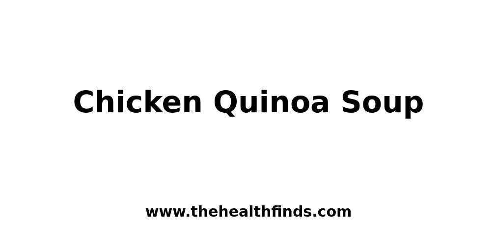 Chicken Quinoa Soup - The Health Finds
