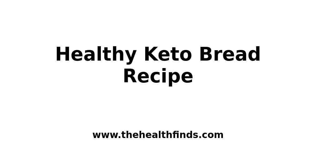 Healthy Keto Bread Recipe The Health Finds